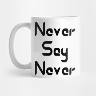 Never Say Never Good Positive Vibes Boy Girl Motivated Inspiration Emotional Dramatic Beautiful Girl & Boy High For Man's & Woman's Mug